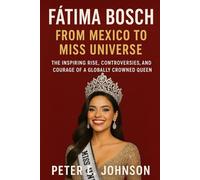Fátima Bosch: From Mexico to Miss Universe: The Inspiring Rise, Controversies, and Courage of a Global Crowned Queen