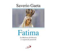 Fatima. La madonna del rosario e i segreti dei pastorelli