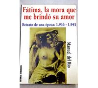Fátima, la mora que me brindó su amor: retrato de una época: 1936-1945