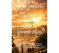 FÁTIMA PILGRIM TRAVEL GUIDE 2026: Beyond the Apparitions: Spiritual Meaning, Holy Sites, Feast Days & Travel Essentials