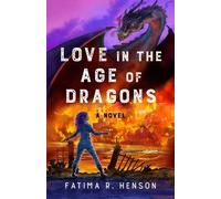Fatima R. Henson Love in the Age of Dragons (Tascabile)