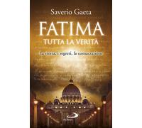 Fatima. Tutta la verità. La storia, i segreti, la consacrazione