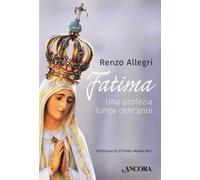 Fatima. Una profezia lunga cent'anni - Allegri Renzo