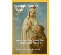 Fátima, Voz do Céu: A mensagem que guia milhões de peregrinos rumo à fé