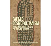 Fatimid Cosmopolitanism: History, Material Culture, Politics and Religion