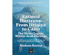 Fatimid Horizons From Ifriqiya to Cairo: The Shiite Legacy Within Arab Heritage