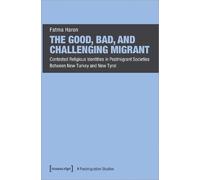 Fatma Haron The Good, Bad, and Challenging Migrant (Tascabile)