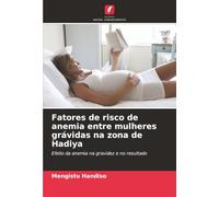 Fatores de risco de anemia entre mulheres grávidas na zona de Hadiya: Efeito da anemia na gravidez e no resultado