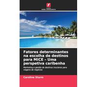 Fatores determinantes na escolha de destinos para MICE - Uma perspetiva caribenha: Marketing e gestão de destinos insulares para viagens de negócios