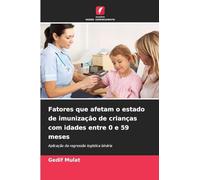 Fatores que afetam o estado de imunização de crianças com idades entre 0 e 59 meses: Aplicação da regressão logística binária