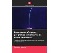 Fatores que afetam os programas comunitários de saúde reprodutiva: Programa de Saúde Reprodutiva em duas áreas de influência de Gojjam Ocidental