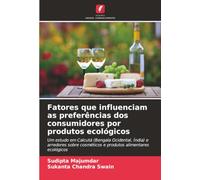 Fatores que influenciam as preferências dos consumidores por produtos ecológicos: Um estudo em Calcutá (Bengala Ocidental, Índia) e arredores sobre cosméticos e produtos alimentares ecológicos
