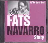 Fats Navarro - At The Royal Roost:The Fats Navarro Story