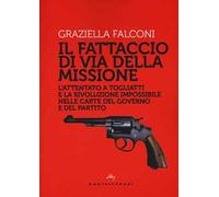 Fattaccio di Via della Missione. L'attentato a Togliatti e la rivoluzione impossibile nelle carte del governo e del partito