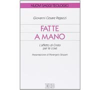 Fatte a mano. L'affetto di Cristo per le cose