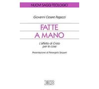 Fatte a mano. L'affetto di Cristo per le cose
