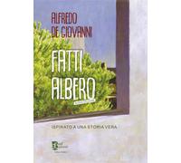 Fatti albero. Ispirato a una storia vera. Nuova ediz. - De Giovanni Alfredo