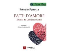 Fatti d'amore. Alla luce del Cantico dei cantici