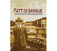 Fatti di sangue. Delitti, peccati e vicende dei criminali piemontesi