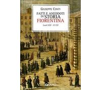 Fatti e aneddoti di storia fiorentina. Secoli XIII-XVIII (rist. anast. Firenze, 1902)