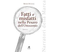 Fatti e misfatti nella Pesaro dell'Ottocento- Di Luca Renzo