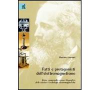 Fatti e protagonisti dell'elettromagnetismo. Breve compendio crono-biografico delle scienze e tecnologie elettromagnetiche