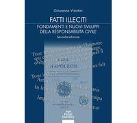 Fatti illeciti. Fondamenti e nuovi sviluppi della responsabilità civile - ...