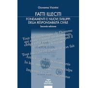 Fatti illeciti. Fondamenti e nuovi sviluppi della responsabilità civile - ...