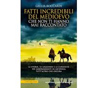 Fatti incredibili del Medioevo che non ti hanno mai raccontato