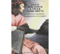 Fatti non foste a viver come bruti. La Divina Commedia come guida al risveglio