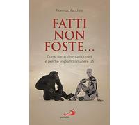 Fatti non foste.... Come siamo diventati uomini e perché vogliamo rimanere tali