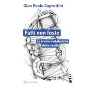 Fatti non foste. Le trame metaforiche della realtà