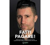 Fatti pagare! Quello che devi sapere prima di rivolgerti ad un avvocato o agenzia di recupero crediti se vuoi davvero portare a casa i tuoi soldi