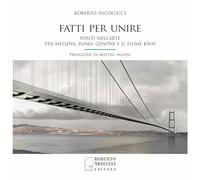 Libri Roberto Nicolucci - Fatti Per Unire. Ponti Nell'arte Tra Messina, Roma, Ge