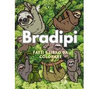 Fatti sui Bradipi e Libro da colorare: Libro di attività per bambini dai 2 ai 16 anni