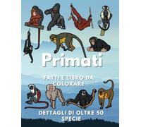 Fatti sui Primati e Libro da Colorare: Libro di attività divertenti Scimmie e gorilla per bambini dai 2 ai 12 anni