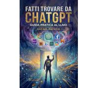 Fatti trovare da ChatGPT: Guida operativa al LLMO (Large Language Model Optimization)