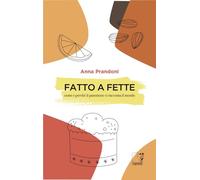 Fatto a fette. Come e perché il panettone ci racconta il mondo