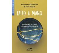 Fatto a mano. Aggiustare se stessi attraverso la creatività
