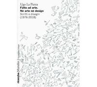 Fatto ad arte. Né arte né design. Scritti e disegni (1976-2018)