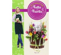Fatto & fiorito. Composizioni floreali, accessori e regali. Ediz. illustrata