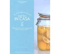 Fatto in casa. Ricette autentiche per pane, formaggi freschi, conserve, insaccati e dolci