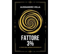 FATTORE 3%: Il codice degli imprenditori risvegliati: come unire business e crescita interiore per diventare guida di te stesso e della tua azienda