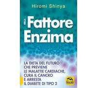 Libri Hiromi Shinya - Il Fattore Enzima. La Dieta Del Futuro Che Previene Le Mal