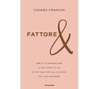 Fattore &. Smetti di rinunciare a una parte di te e vivi una vita all'altezza dei tuoi desideri