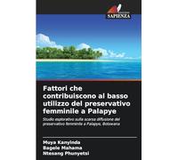 Fattori che contribuiscono al basso utilizzo del preservativo femminile a Palapye: Studio esplorativo sulla scarsa diffusione del preservativo femminile a Palapye, Botswana