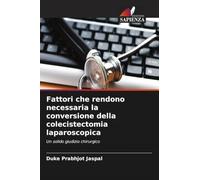 Fattori che rendono necessaria la conversione della colecistectomia laparoscopica: Un solido giudizio chirurgico
