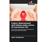 Fattori determinanti dell'utilizzo della clinica di transizione HIV: Servizi clinici di transizione per l'HIV utilizzati dai giovani adulti affetti da HIV/AIDS