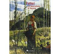Fattori e il naturalismo in Toscana. Ediz. illustrata