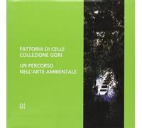 Fattoria di Celle collezione Gori. Un percorso nell'arte ambientale. Ediz. illustrata